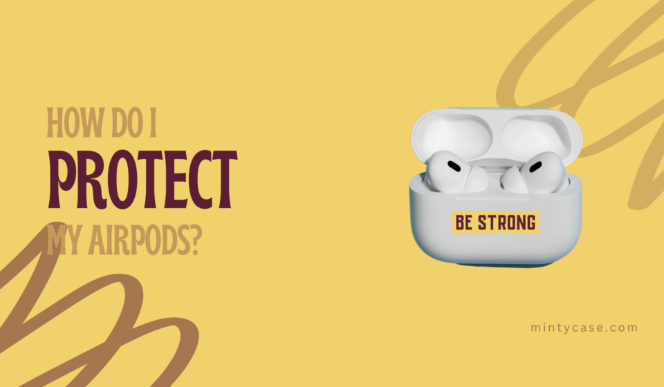 how-do-i-protect-my-airpods